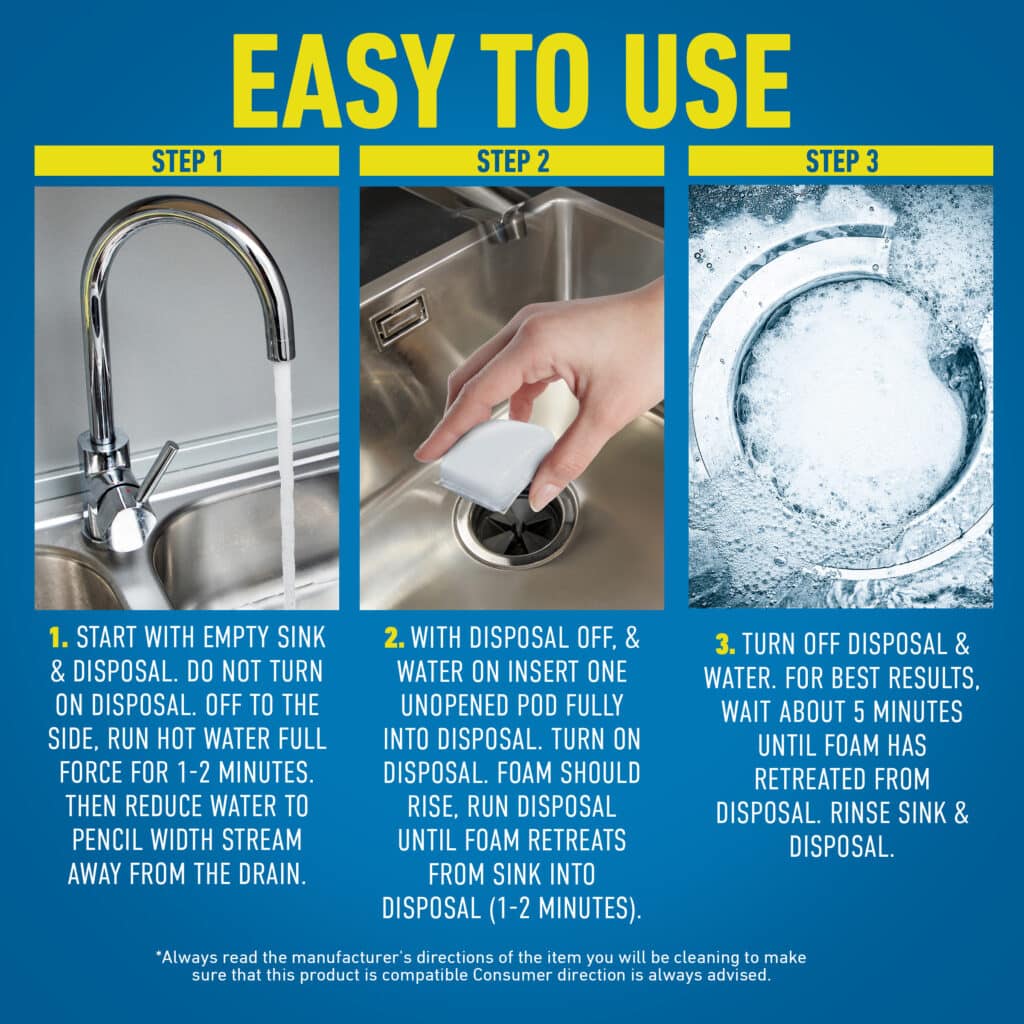 Three steps: run water, add cleaner pod to drain, and foamy water cleans sink disposal.